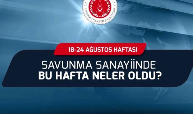 Savunma Sanayii'nde bu hafta neler oldu?