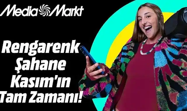 MediaMarkt'ta Rengarenk Şahane Kasım heyecanı başlıyor!