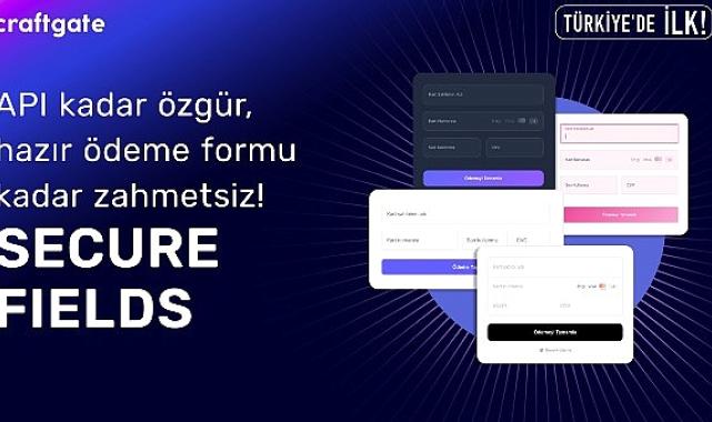 Craftgate'ten Türkiye'de Bir İlk Daha: Secure Fields ile Ödeme Formlarında Özgürlük ve Uyumluluk Avantajı