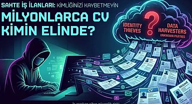 Sahte İş İlanları Siber Güvenlik Riski Haline Geldi: Milyonlarca CV Kimin Elinde?